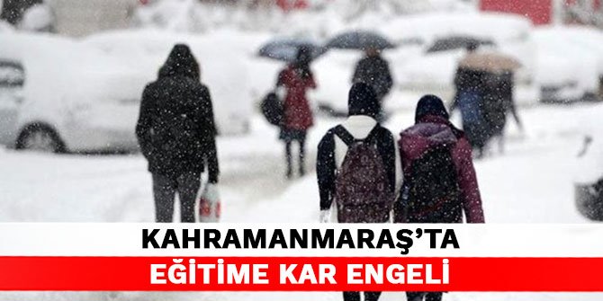 Kahramanmaraş’ta eğitime kar engeli