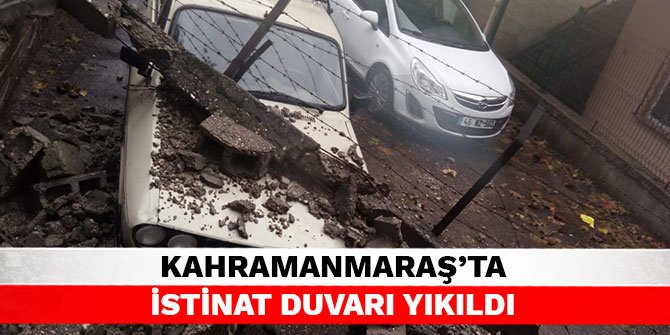 Kahramanmaraş’ta istinat duvarı yıkıldı