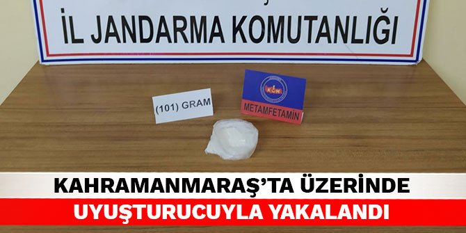 Kahramanmaraş’ta üzerinde uyuşturucuyla yakalandı