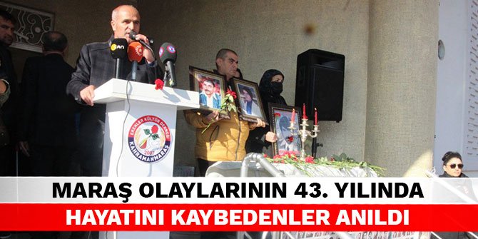 Maraş olaylarının 43. yılında hayatını kaybedenler anıldı