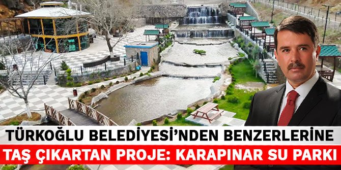 Türkoğlu Belediyesi’nden benzerlerine taş çıkartan proje: Karapınar Su Parkı