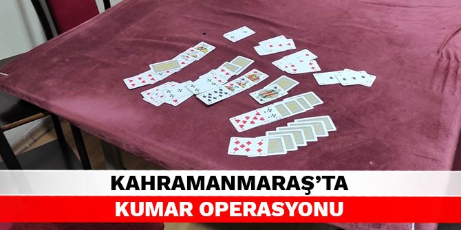 Kahramanmaraş’ta kumar operasyonu
