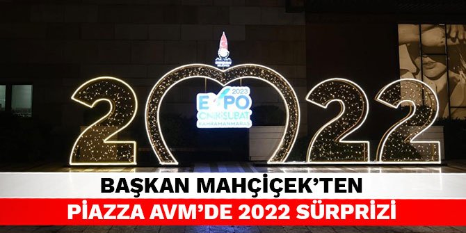 Başkan Mahçiçek’ten Piazza AVM’de 2022 sürprizi