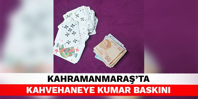 Kahramanmaraş’ta kahvehaneye kumar baskını