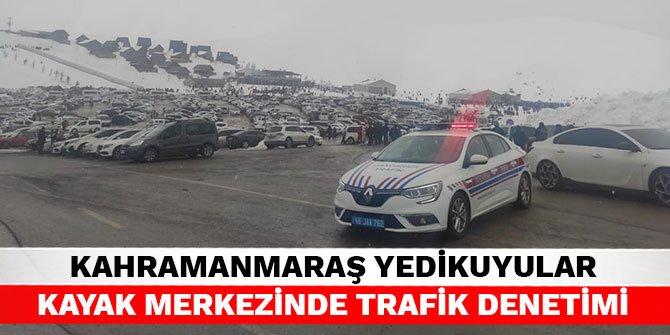 Kahramanmaraş Yedikuyular Kayak Merkezinde trafik denetimi