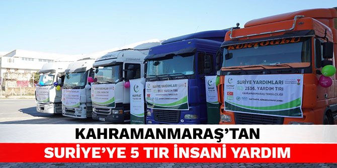 Kahramanmaraş’tan Suriye’ye 5 Tır insani yardım