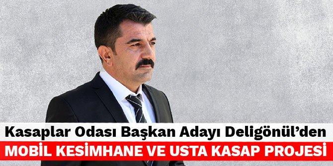 Kasaplar Odası Başkan Adayı Deligönül’den Mobil Kesimhane ve Usta Kasap Projesi