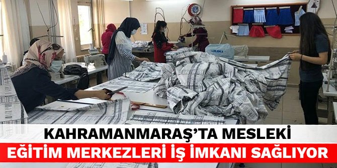 Kahramanmaraş'ta Mesleki Eğitim merkezleri iş imkanı sağlıyor