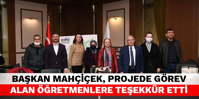 Başkan Mahçiçek, projede görev alan öğretmenlere teşekkür etti
