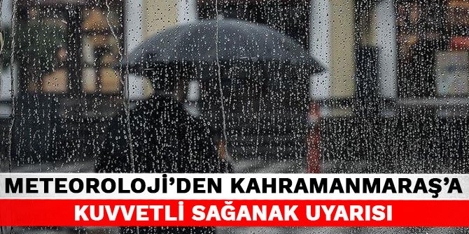 Meteoroloji'den, Kahramanmaraş'a kuvvetli sağanak uyarısı