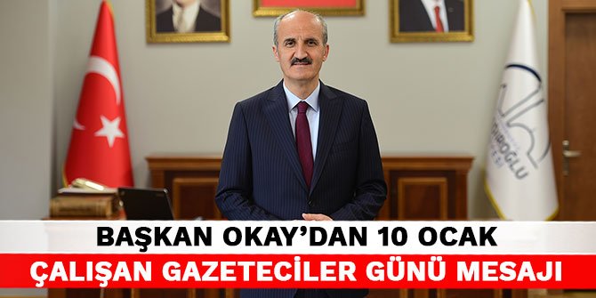 Başkan Okay’dan 10 Ocak Çalışan Gazeteciler Günü mesajı