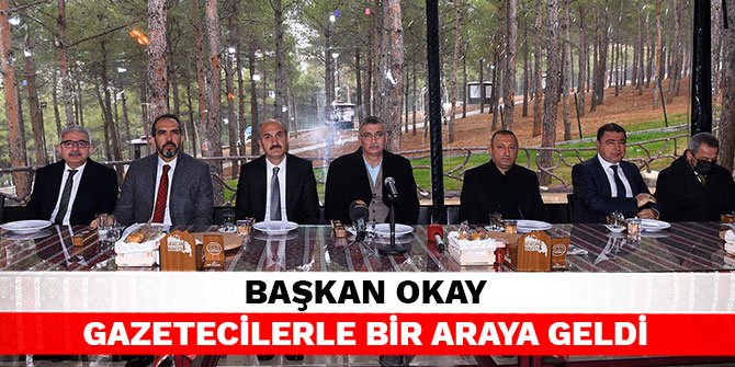 Başkan Okay gazetecilerle bir araya geldi