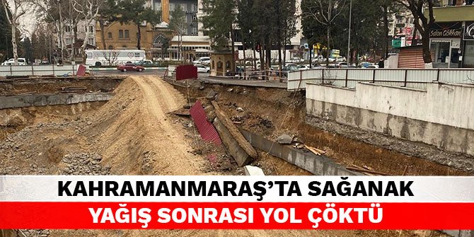 Kahramanmaraş’ta sağanak yağış sonrası yol çöktü