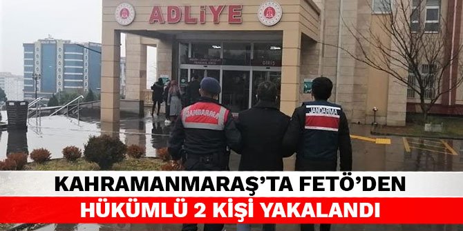 Kahramanmaraş’ta FETÖ’den hükümlü 2 kişi yakalandı