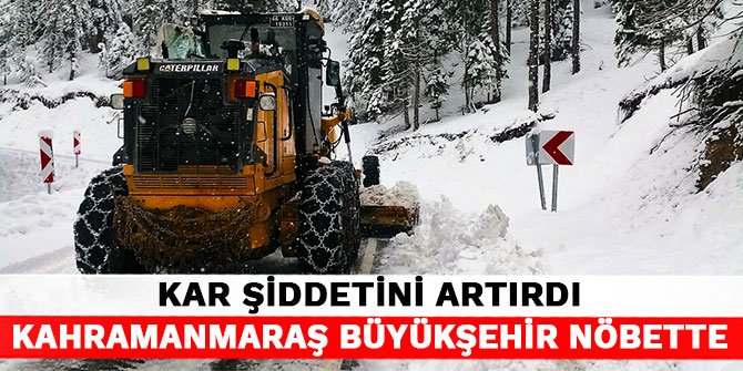 Kar şiddetini artırdı Kahramanmaraş Büyükşehir nöbette