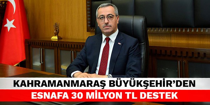 Kahramanmaraş Büyükşehir’den esnafa 30 Milyon TL destek