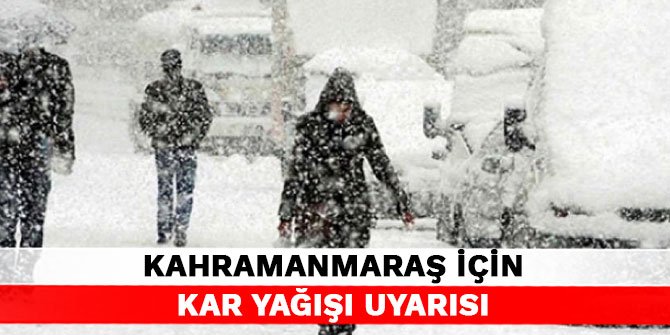 Kahramanmaraş için kar yağışı uyarısı