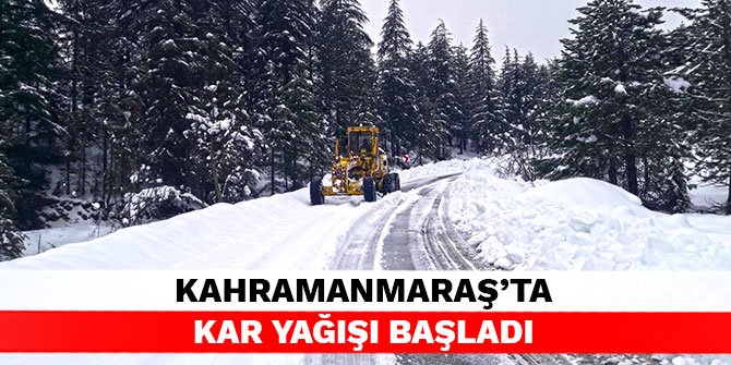 Kahramanmaraş’ta kar yağışı başladı