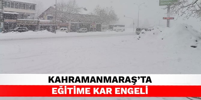 Kahramanmaraş’ta eğitime kar engeli