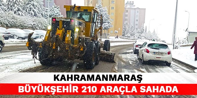 Kahramanmaraş Büyükşehir 210 araçla sahada