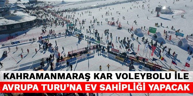Kahramanmaraş kar voleybolu ile Avrupa Turu’na ev sahipliği yapacak