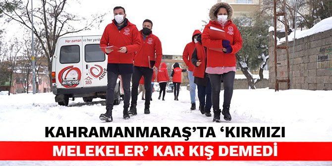 Kahramanmaraş’ta ‘Kırmızı melekeler’ kar kış demedi