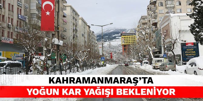 Kahramanmaraş’ta yoğun kar yağışı bekleniyor