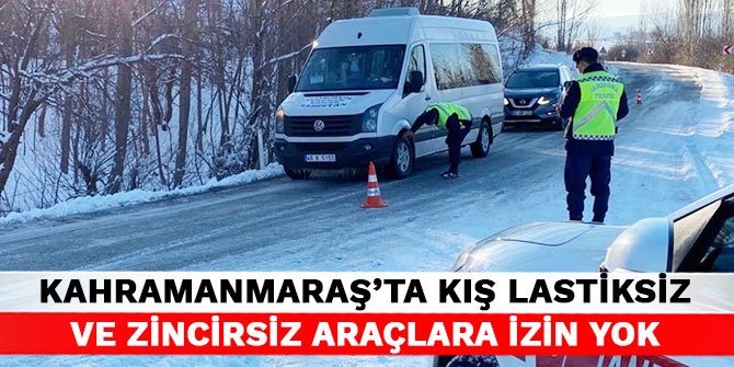 Kahramanmaraş'ta kış lastiksiz ve zincirsiz araçlara izin yok