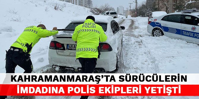 Kahramanmaraş’ta sürücülerin imdadına polis ekipleri yetişti