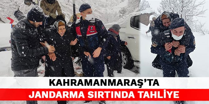 Kahramanmaraş’ta jandarma sırtında tahliye