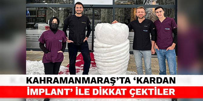 Kahramanmaraş'ta ‘Kardan İmplant’ ile dikkat çektiler