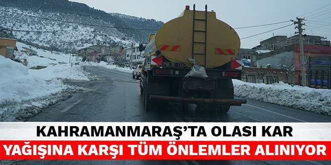 Kahramanmaraş'ta olası kar yağışına karşı tüm önlemler alınıyor