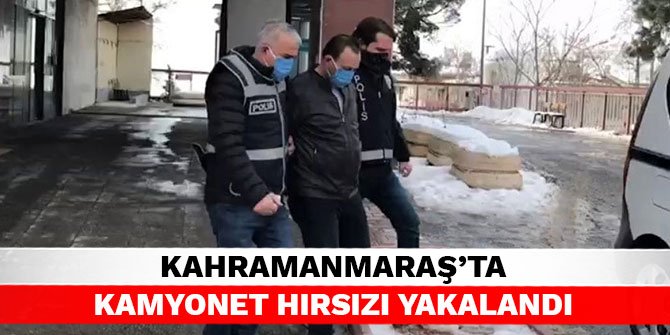 Kahramanmaraş’ta kamyonet hırsızı yakalandı