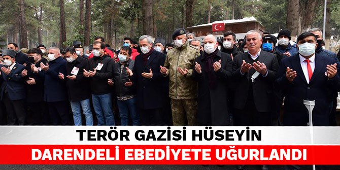 Terör gazisi Hüseyin Darendeli ebediyete uğurlandı