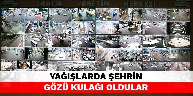 Yağışlarda şehrin gözü kulağı oldular