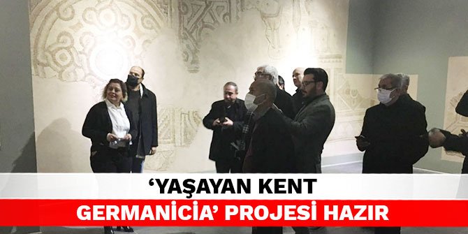 ‘Yaşayan Kent Germanicia’ projesi hazır