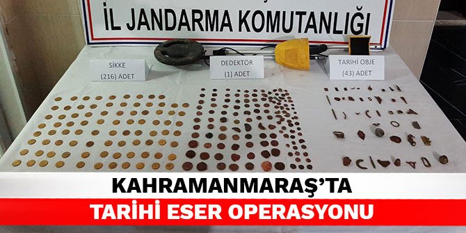 Kahramanmaraş’ta tarihi eser operasyonu