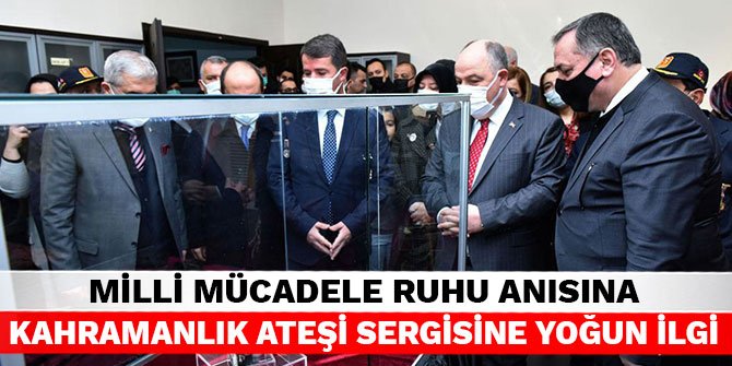 Milli Mücadele Ruhu Anısına Kahramanlık Ateşi Sergisine yoğun ilgi