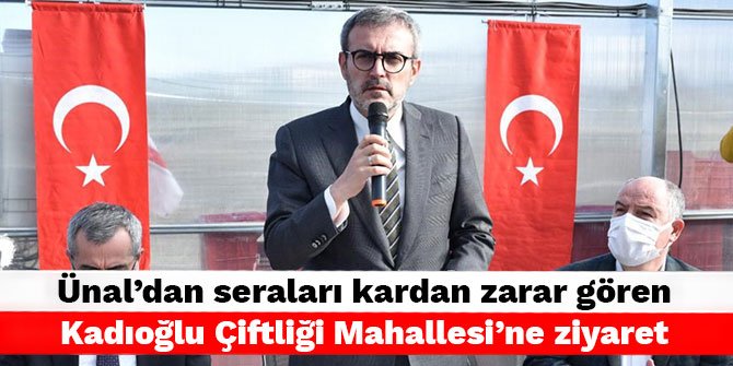 Ünal'dan seraları kardan zarar gören Kadıoğlu Çiftliği Mahallesi’ne ziyaret