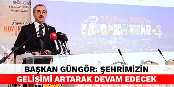 Başkan Güngör: Şehrimizin gelişimi artarak devam edecek