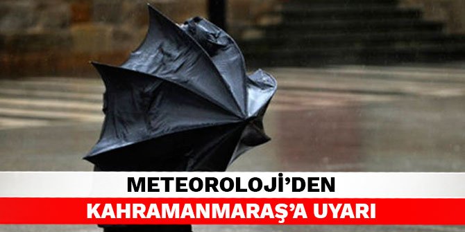 Meteoroloji'den Kahramanmaraş'a uyarı