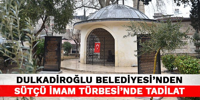 Dulkadiroğlu Belediyesi’nden Sütçü İmam Türbesi’nde tadilat