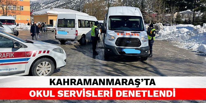 Kahramanmaraş’ta okul servisleri denetlendi