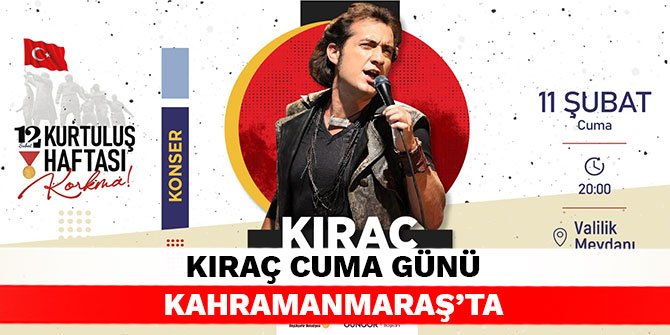 Kıraç Cuma Günü Kahramanmaraş’ta