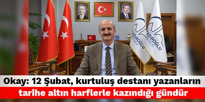 Başkan Okay: 12 Şubat, kurtuluş destanı yazanların tarihe altın harflerle kazındığı gündür