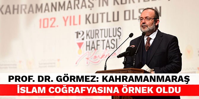 Prof. Dr. Görmez: Kahramanmaraş İslam Coğrafyasına Örnek Oldu