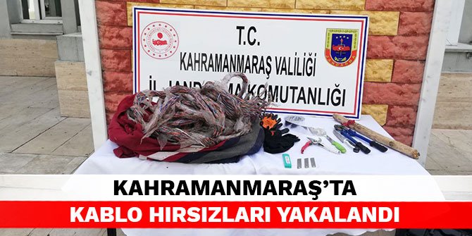 Kahramanmaraş’ta kablo hırsızları yakalandı
