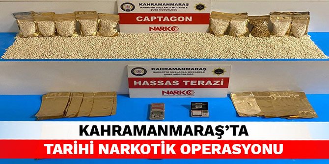 Kahramanmaraş’ta tarihi narkotik operasyonu