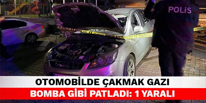 Otomobilde çakmak gazı bomba gibi patladı: 1 yaralı