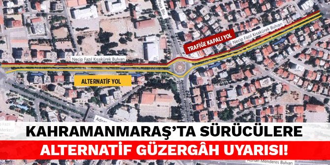 Kahramanmaraş'ta sürücülere alternatif güzergâh uyarısı!